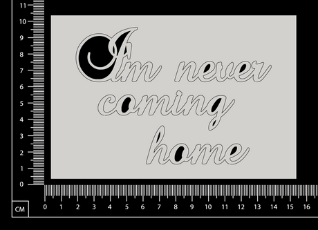 I'm never coming home - A - White Chipboard