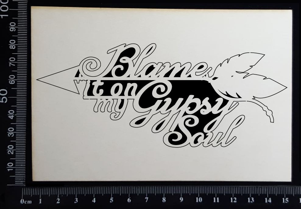 Blame it on my Gypsy Soul - White Chipboard