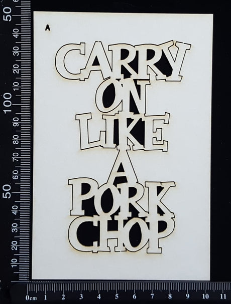 Carry on Like a Pork Chop - A - White Chipboard