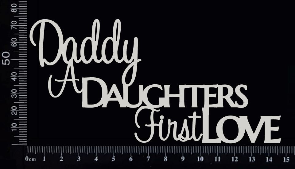 Daddy A Daughters First Love - White Chipboard