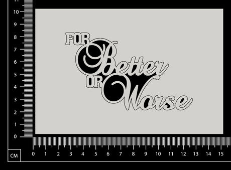 For Better or Worse - White Chipboard