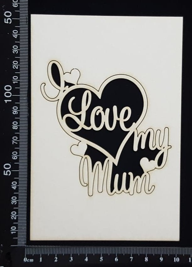 I Love My Mum - White Chipboard
