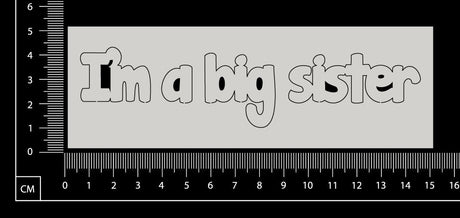 I'm a big sister - White Chipboard