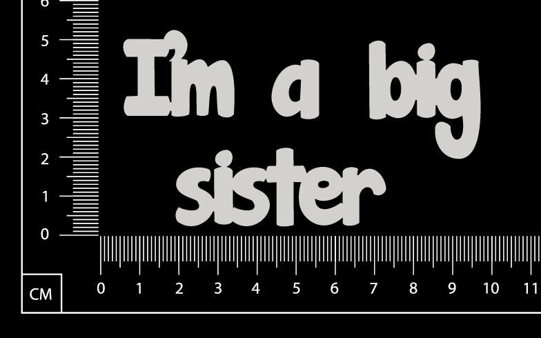 I'm a big sister - White Chipboard