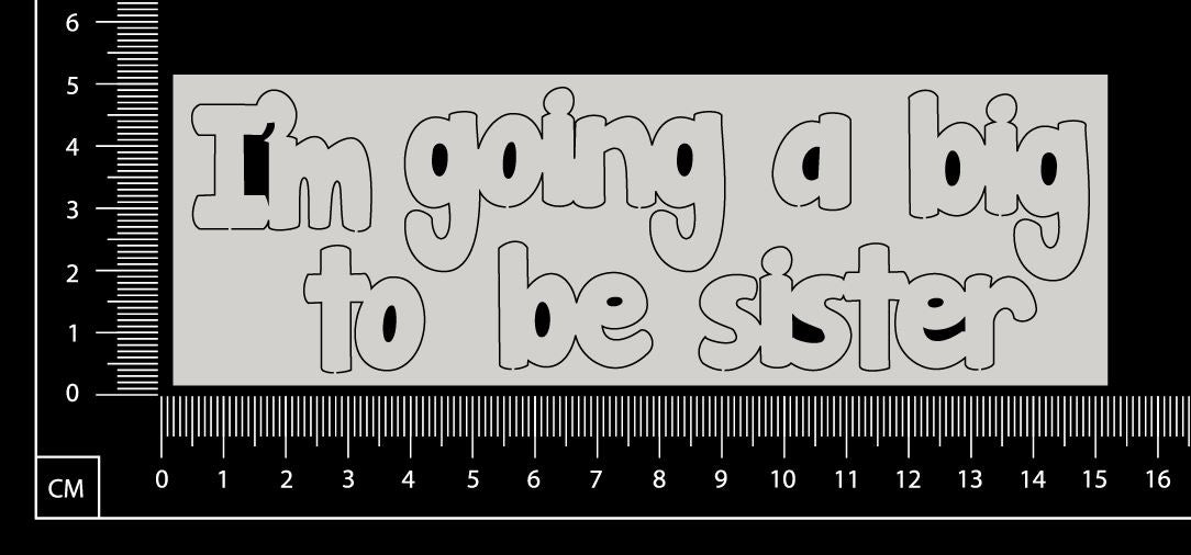 I'm going to be a big sister - White Chipboard