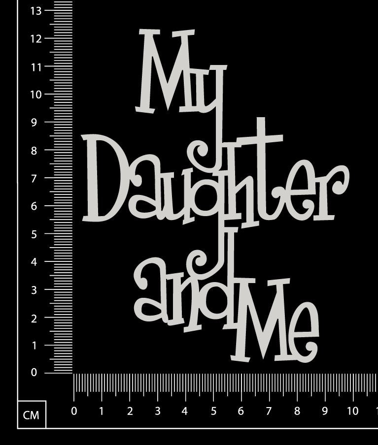 My Daughter and Me - White Chipboard