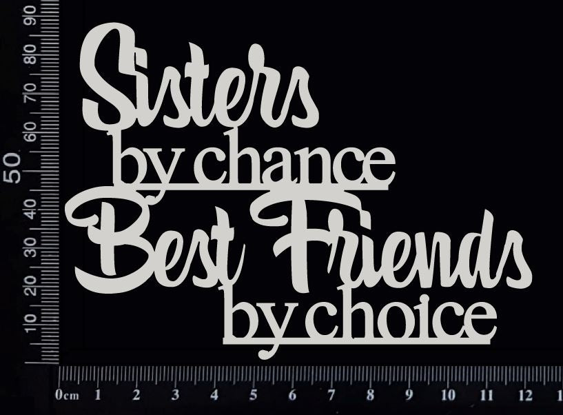 Sisters by chance Best Friends by choice - White Chipboard