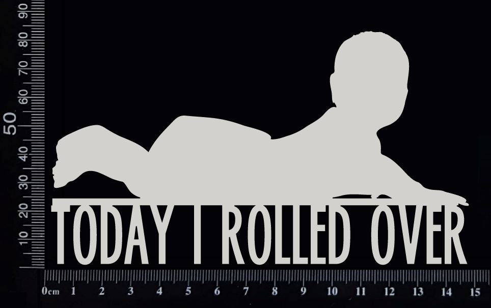 Today I Rolled Over - A - White Chipboard