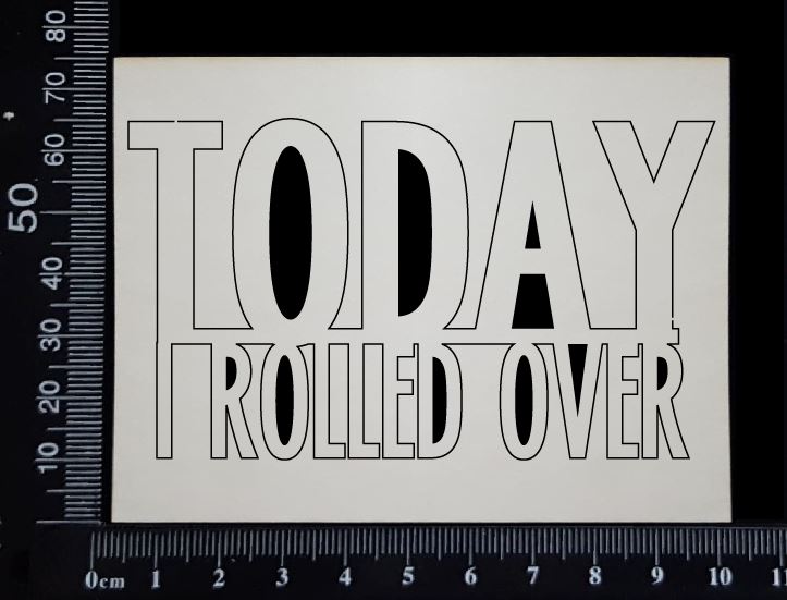 Today I Rolled Over - B - White Chipboard