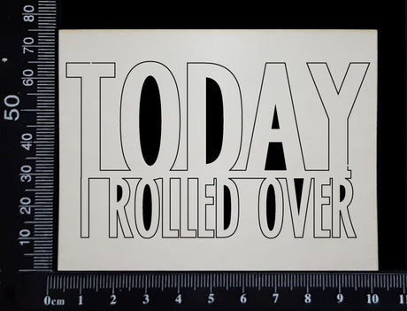 Today I Rolled Over - B - White Chipboard