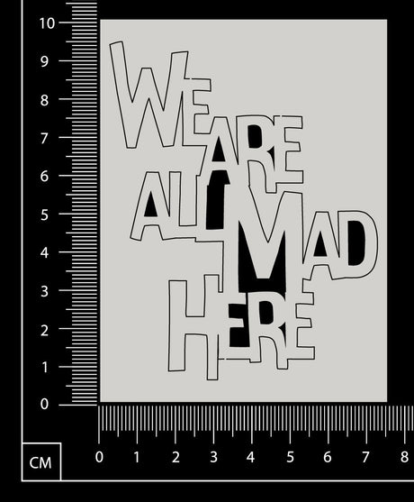 We are all Mad Here - B - Small - White Chipboard
