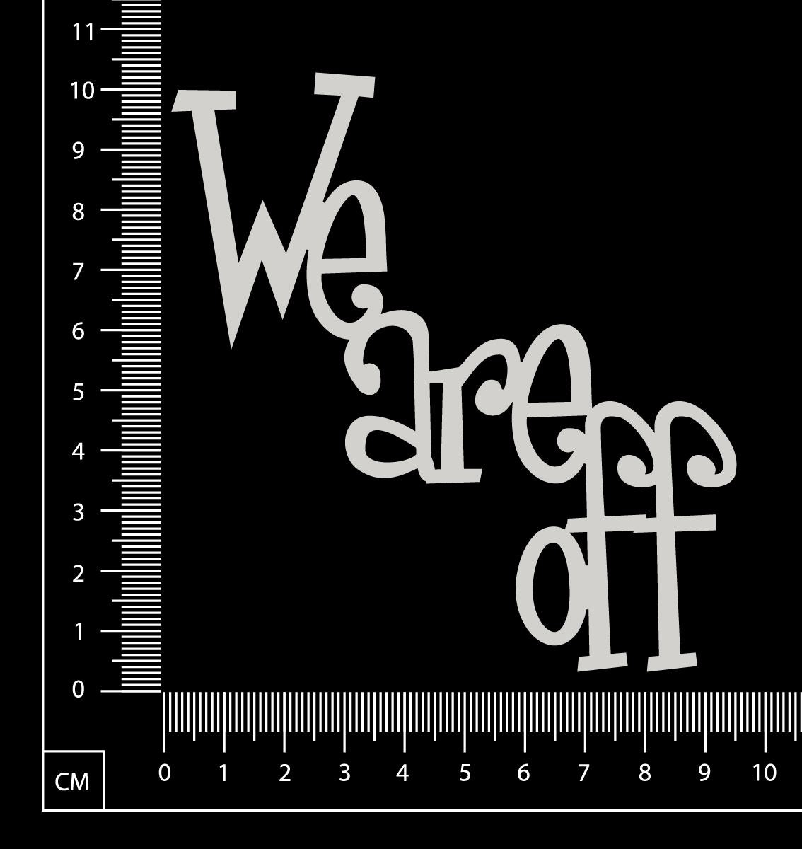 We are off - White Chipboard