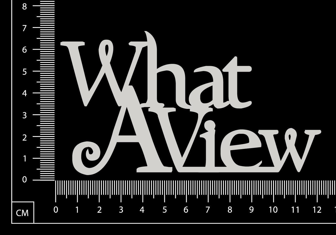 What A View - A - White Chipboard