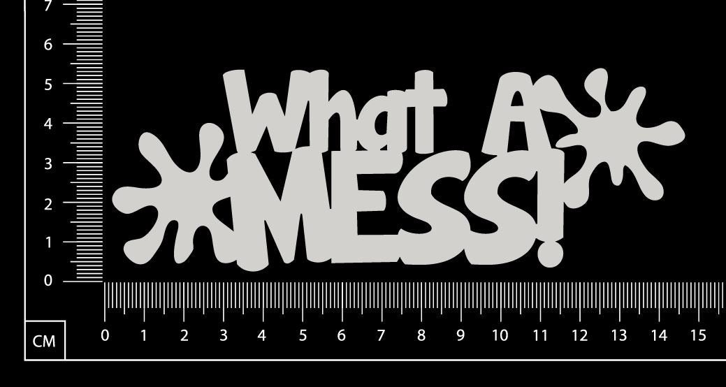 What A Mess - White Chipboard