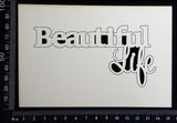 Beautiful Life - White Chipboard