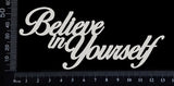 Believe in yourself - White Chipboard