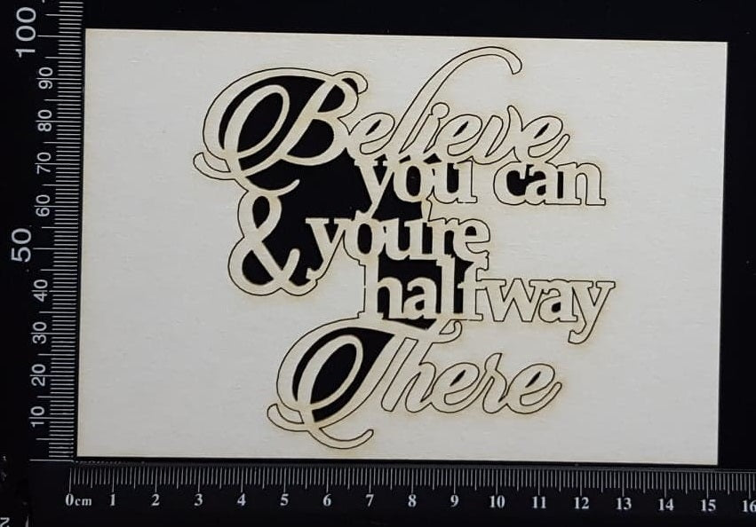 Believe you can and you're halfway there - White Chipboard