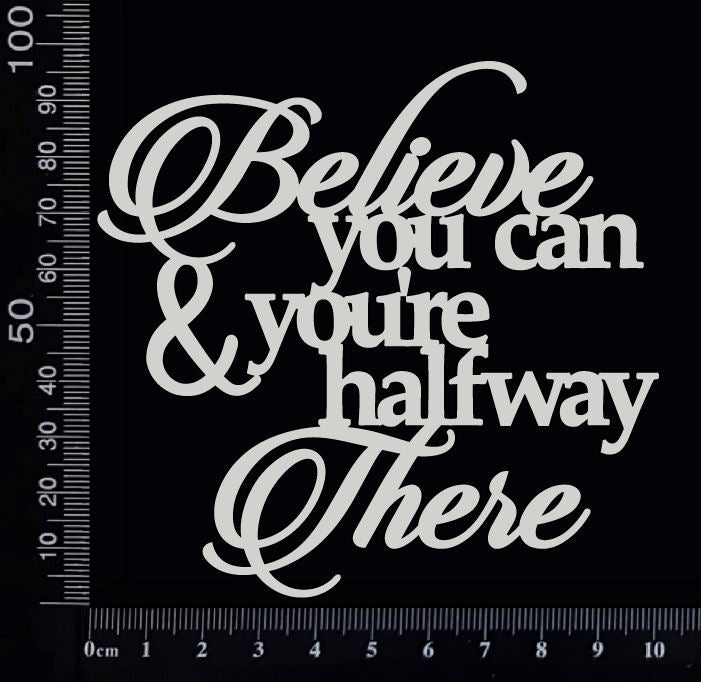 Believe you can and you're halfway there - White Chipboard