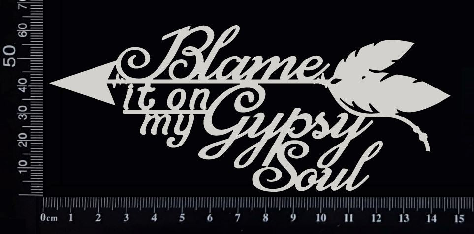 Blame it on my Gypsy Soul - White Chipboard