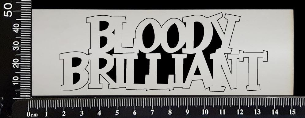 Bloody Brilliant - White Chipboard