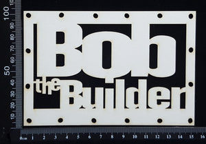 Bob The Builder - White Chipboard