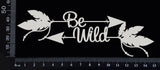 Boho Word Arrow - Be Wild - White Chipboard