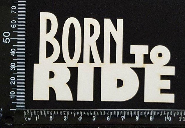 Born to Ride - White Chipboard