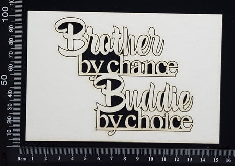 Brother by chance Buddie by choice - White Chipboard