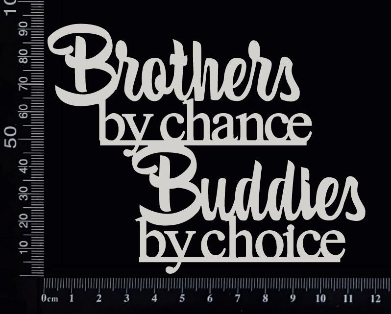 Brothers by chance Buddies by choice - White Chipboard