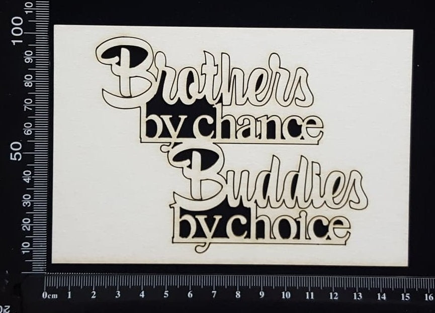 Brothers by chance Buddies by choice - White Chipboard