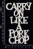 Carry on Like a Pork Chop - A - White Chipboard