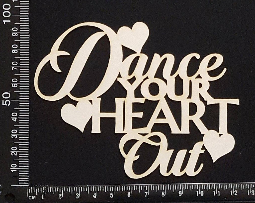 Dance your heart out - White Chipboard