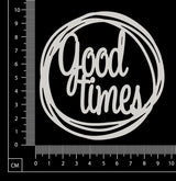 Distressed Word Circle - Good times - White Chipboard