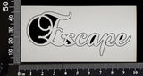 Elegant Word - Escape - White Chipboard
