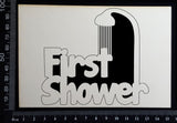 First Shower - White Chipboard