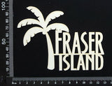 Fraser Island - B - White Chipboard