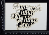 From Little Things Big Things Grow - White Chipboard