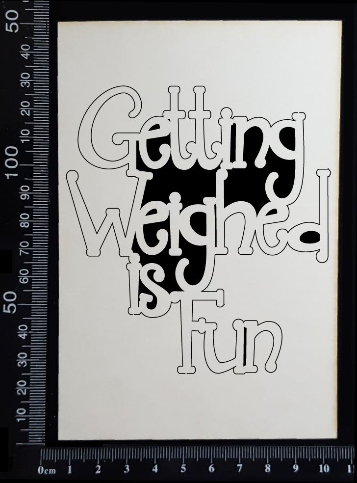 Getting Weighed is Fun - A - White Chipboard