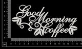Good Morning Coffee - White Chipboard