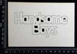 Handsome Boys - AA - Large - White Chipboard