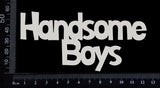 Handsome Boys - AA - Large - White Chipboard