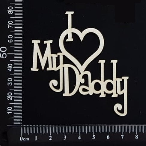 I Love My Daddy - Small - White Chipboard