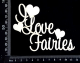 I Love Fairies - White Chipboard
