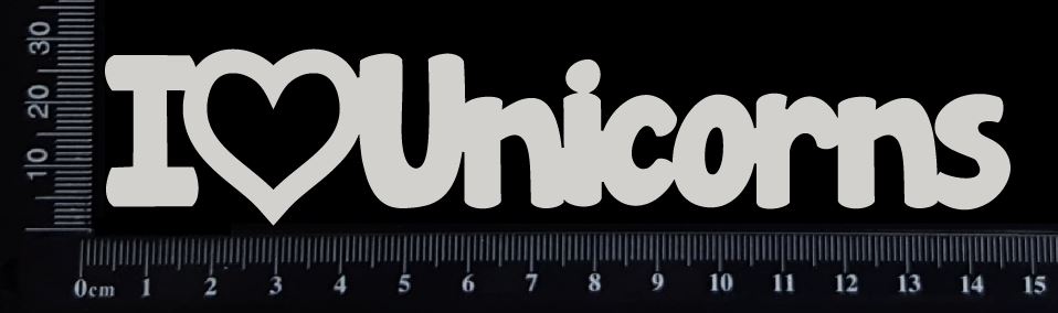 I love Unicorns - White Chipboard