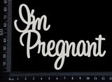 I'm Pregnant - White Chipboard