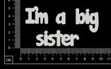 I'm a big sister - White Chipboard
