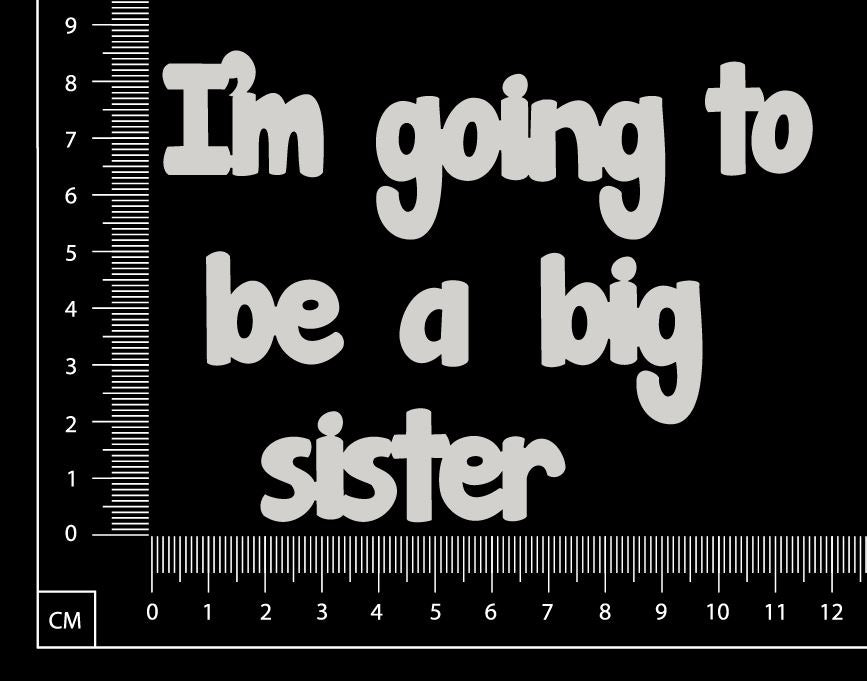 I'm going to be a big sister - White Chipboard
