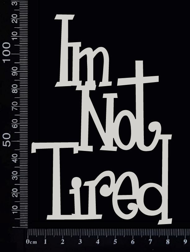 I'm Not Tired - A - White Chipboard