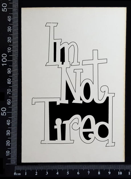 I'm Not Tired - A - White Chipboard
