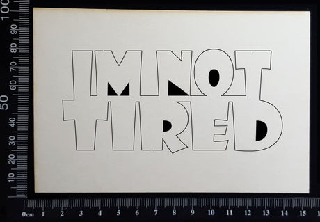 I'm Not Tired - B - White Chipboard